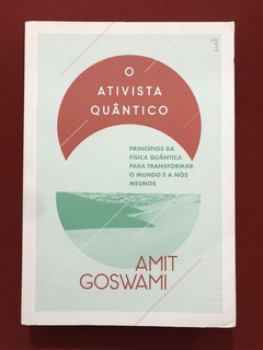 Livro - O Ativista Quântico - Amit Goswami - Goya - Seminovo