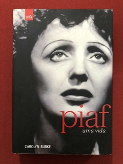 Livro - Piaf: Uma Vida - Carolyn Burke - Editora LeYa - Música