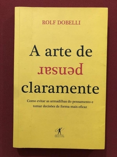 Livro - A Arte De Pensar Claramente - Rolf Dobelli - Objetiva