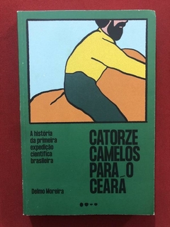 Livro - Catorze Camelos Para O Ceará - Delmo Moreira - Semi.