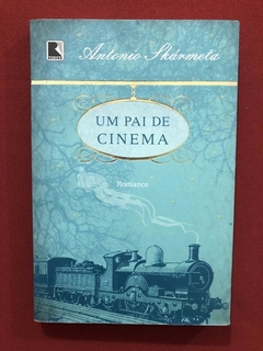 Livro- Um Pai De Cinema- Antonio Skármeta- Ed. Record- Semin