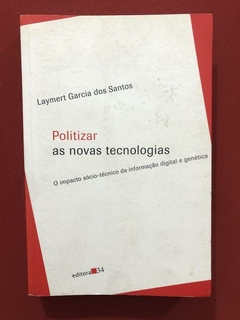 Livro - Politizar As Novas Tecnologias - Laymert Garcia Dos Santos