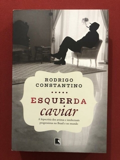Livro - Esquerda Caviar - Rodrigo Constantino - Ed. Record