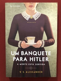 Livro - Um Banquete Para Hitler - V. S. Alexander - Gutenberg - Seminovo