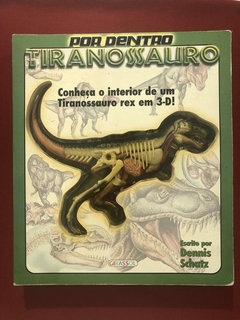 Livro - Por Dentro De Um Tiranossauro Rex - Dennis Schatz