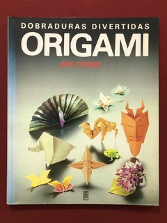 Livro - Origami Em Cores - Dobraduras Divertidas - Ed Siciliano