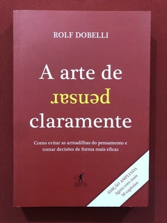 Livro - A Arte De Pensar Claramente - Rolf Dobelli - Seminovo