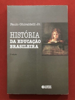 Livro - História Da Educação Brasileira - Paulo Ghiraldelli Jr.- Cortez