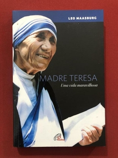 Livro - Madre Teresa: Uma Vida Maravilhosa - Leo Maasgburg - Ed. Paulinas