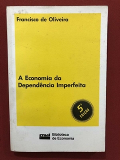 Livro - A Economia Da Dependência Imperfeita - Francisco De Oliveira