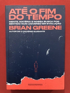 Livro - Até O Fim Do Tempo - Brian Greene - Seminovo