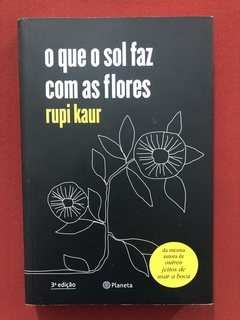 Livro - O Que O Sol Faz Com As Flores - Rupi Kaur - Planeta