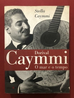 Livro - Dorival Caymmi: O Mar E O Tempo - Stella Caymmi