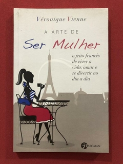 Livro - A Arte De Ser Mulher - Véronique Vienne - Seminovo