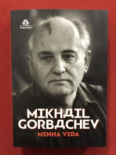 Livro- Minha Vida - Mikhail Gorbachev - Ed. Amarilys - Semin