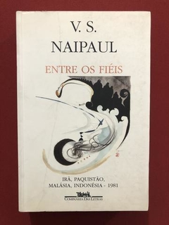 Livro- Entre Os Fiéis - V. S. Naipaul - Companhia Das Letras