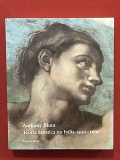 Livro - Teoria Artística Na Itália 1450-1600 - Anthony Blunt - Cosacnaify