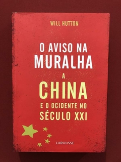 Livro - O Aviso Na Muralha: A China E O Ocidente - Will H.