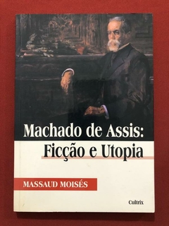 Livro - Machado De Assis: Ficção E Utopia - Massaud Moisés - Cultrix