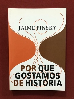 Livro- Por Que Gostamos De História- Jaime Pinsky - Seminovo