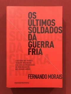 Livro - Os Últimos Soldados Da Guerra Fria - Fernando Morais - Seminovo