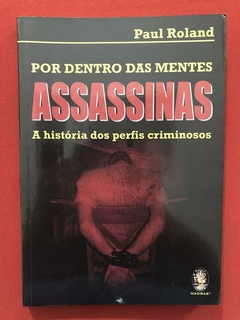 Livro - Por Dentro Das Mentes Assassinas - Paul Roland