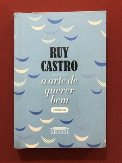 Livro - A Arte De Querer Bem - Ruy Castro - Estação Brasil