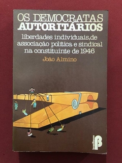 Livro - Os Democratas Autoritários - João Almino - Brasiliense