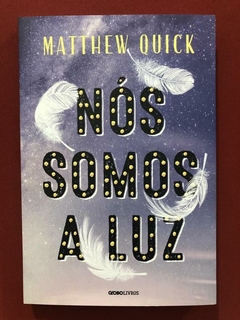 Livro - Nós Somos A Luz - Matthew Quick - Ed. Globo - Seminovo