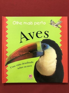 Livro - Olhe Mais Perto - Aves - Capa Dura - Seminovo