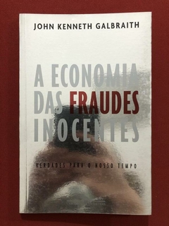 Livro - A Economia Das Fraudes Inocentes - John Kenneth Galbraith