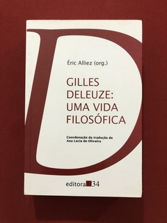 Livro - Gilles Deleuze: Uma Vida Filosófica - Éric Alliez