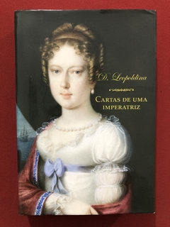 Livro - Cartas De Uma Imperatriz - D. Leopoldina - Seminovo