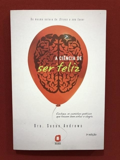 Livro - A Ciência De Ser Feliz - Dra. Susan Andrews - Àgora