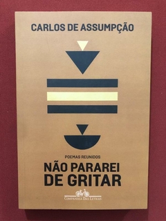 Livro - Não Pararei De Gritar - Carlos Assumpção - Cia Das Letras - Seminovo