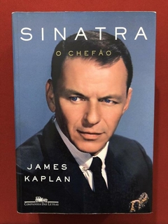 Livro - Sinatra: O Chefão - James Kaplan - Seminovo