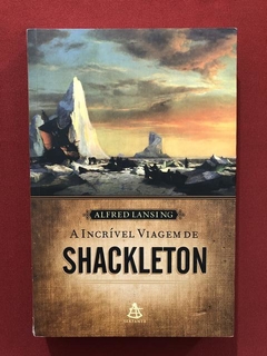 Livro - A Incrível Viagem De Shackleton - Alfred Lansing
