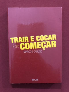 Livro - Trair E Coçar É Só Começar - Marcos Caruso - Semin.