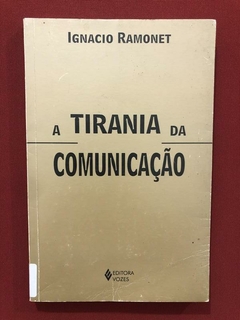 Livro - A Tirania Da Comunicação - Ignacio Ramonet - Vozes