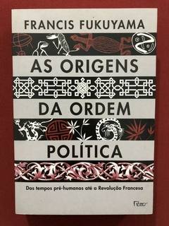 Livro - As Origens Da Ordem Política - Francis Fukuyama - Seminovo
