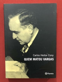Livro - Quem Matou Vargas - Carlos Heitor Cony - Planeta - Seminovo