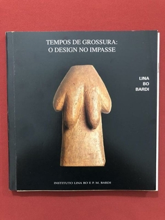 Livro - Tempos De Grossura: O Design No Impasse - Lina Bo