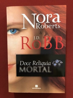 Livro - Doce Relíquia - Nora Roberts, J.D. Robb - Bertrand