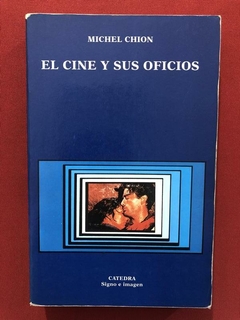 Livro - El Cine Y Sus Oficios - Michel Chion - Catedra