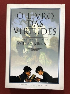 Livro - O Livro Das Virtudes - William J. Bennett - Nova Fronteira