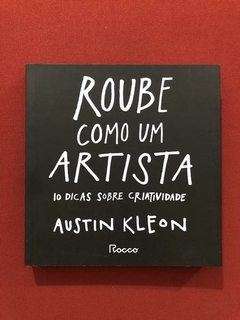 Livro - Roube Como Um Artista - Austin Kleon - Rocco - Seminovo