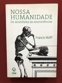 Livro - Nossa Humanidade - Francis Wolff - Ed. Unesp - Semin