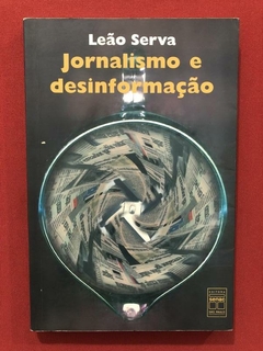 Livro - Jornalismo E Desinformação - Leão Serva - Ed. Senac