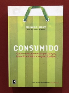 Livro - Consumido - Benjamim R. Barber - Editora Record