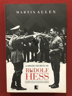 Livro - A Missão Secreta De Rudolf Hess - Martin Allen